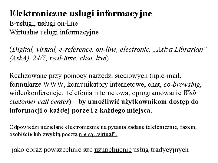 Elektroniczne usługi informacyjne E-usługi, usługi on-line Wirtualne usługi informacyjne (Digital, virtual, e-reference, on-line, electronic,