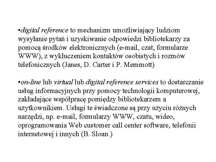  • digital reference to mechanizm umożliwiający ludziom wysyłanie pytań i uzyskiwanie odpowiedzi bibliotekarzy