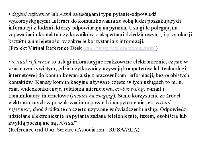  • digital reference lub Ask. A są usługami typu pytanie-odpowiedź wykorzystującymi Internet do