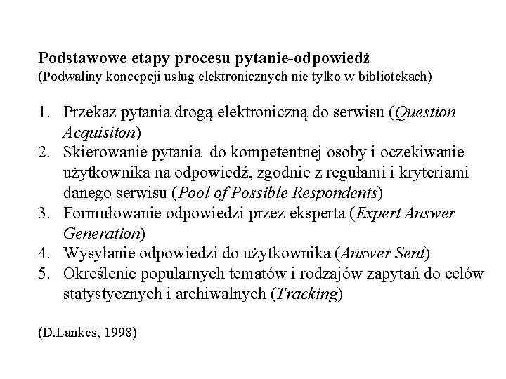 Podstawowe etapy procesu pytanie-odpowiedź (Podwaliny koncepcji usług elektronicznych nie tylko w bibliotekach) 1. Przekaz