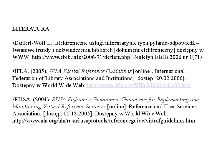 LITERATURA: • Derfert-Wolf L. : Elektroniczne usługi informacyjne typu pytanie-odpowiedź – światowe trendy i