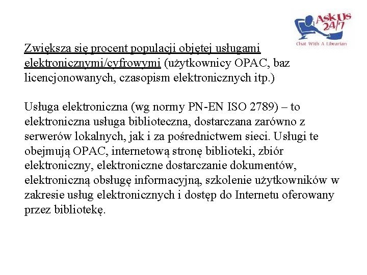Zwiększa się procent populacji objętej usługami elektronicznymi/cyfrowymi (użytkownicy OPAC, baz licencjonowanych, czasopism elektronicznych itp.