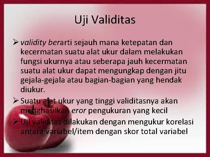 Uji Validitas Ø validity berarti sejauh mana ketepatan dan kecermatan suatu alat ukur dalam