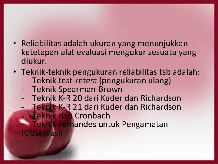  • Reliabilitas adalah ukuran yang menunjukkan ketetapan alat evaluasi mengukur sesuatu yang diukur.