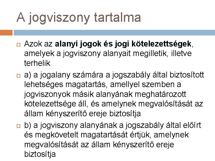 A jogviszony tartalma Azok az alanyi jogok és jogi kötelezettségek, amelyek a jogviszony alanyait