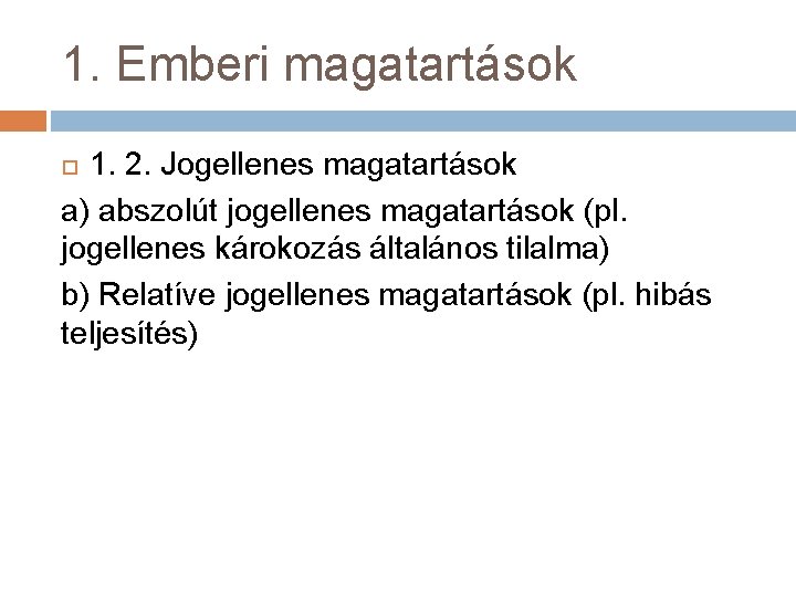 1. Emberi magatartások 1. 2. Jogellenes magatartások a) abszolút jogellenes magatartások (pl. jogellenes károkozás