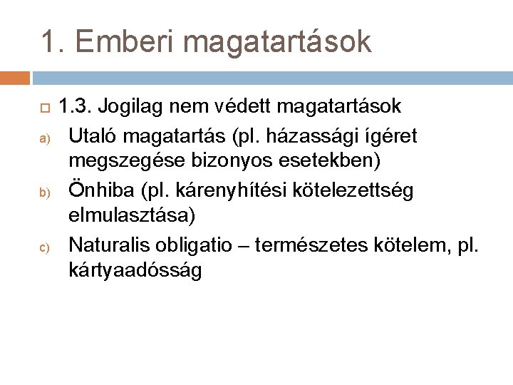 1. Emberi magatartások a) b) c) 1. 3. Jogilag nem védett magatartások Utaló magatartás