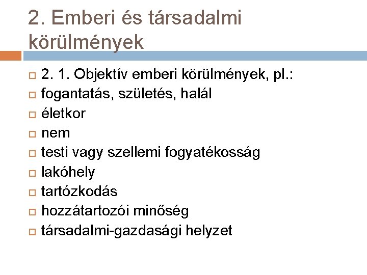 2. Emberi és társadalmi körülmények 2. 1. Objektív emberi körülmények, pl. : fogantatás, születés,