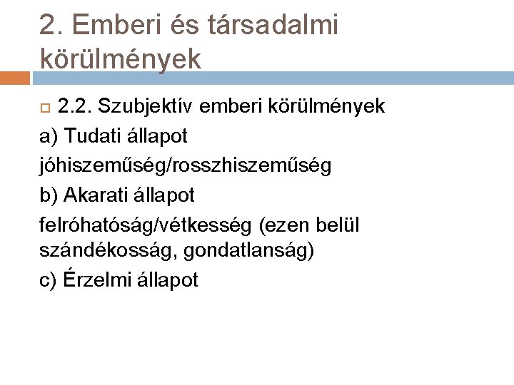 2. Emberi és társadalmi körülmények 2. 2. Szubjektív emberi körülmények a) Tudati állapot jóhiszeműség/rosszhiszeműség