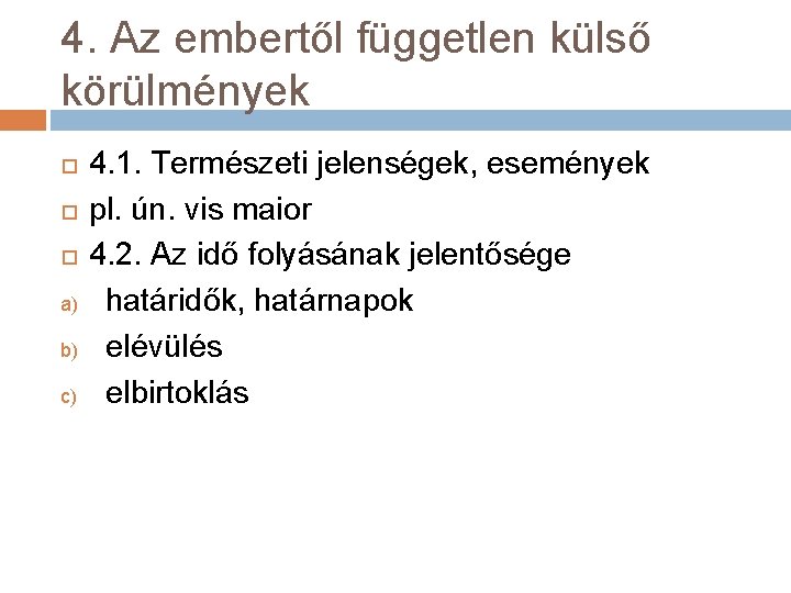 4. Az embertől független külső körülmények a) b) c) 4. 1. Természeti jelenségek, események