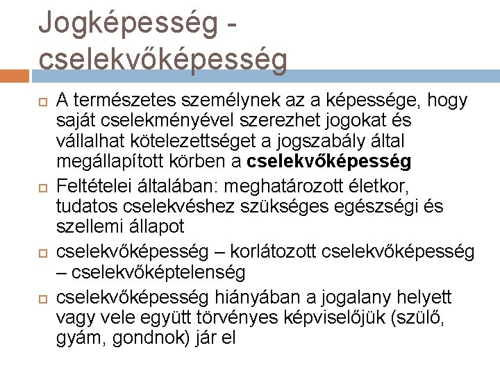 Jogképesség cselekvőképesség A természetes személynek az a képessége, hogy saját cselekményével szerezhet jogokat és