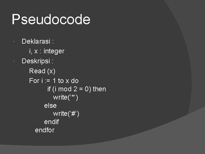 Pseudocode Deklarasi : i, x : integer Deskripsi : Read (x) For i :