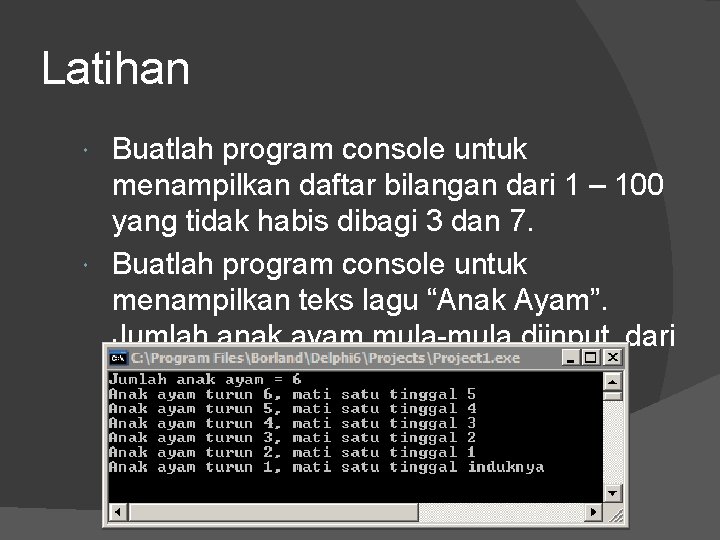 Latihan Buatlah program console untuk menampilkan daftar bilangan dari 1 – 100 yang tidak