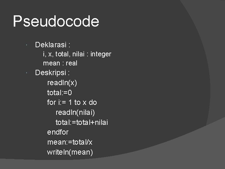 Pseudocode Deklarasi : i, x, total, nilai : integer mean : real Deskripsi :