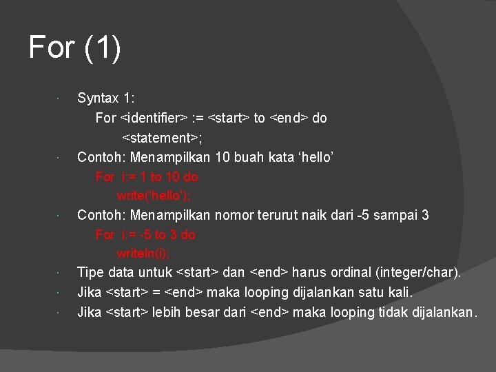 For (1) Syntax 1: For <identifier> : = <start> to <end> do <statement>; Contoh: