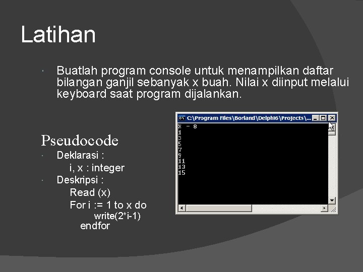 Latihan Buatlah program console untuk menampilkan daftar bilangan ganjil sebanyak x buah. Nilai x
