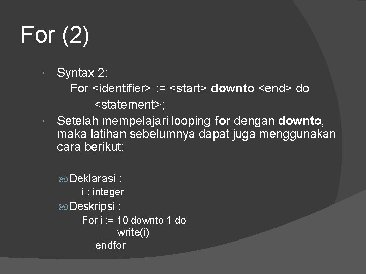 For (2) Syntax 2: For <identifier> : = <start> downto <end> do <statement>; Setelah