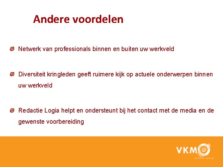 Andere voordelen Netwerk van professionals binnen en buiten uw werkveld Diversiteit kringleden geeft ruimere