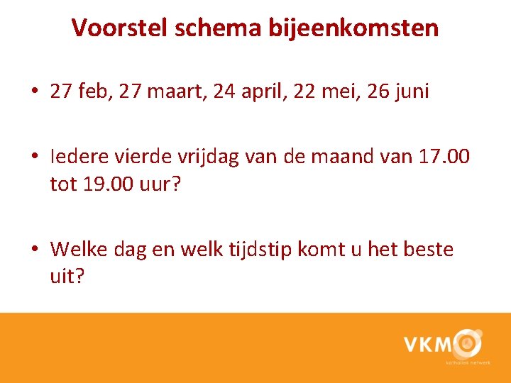Voorstel schema bijeenkomsten • 27 feb, 27 maart, 24 april, 22 mei, 26 juni