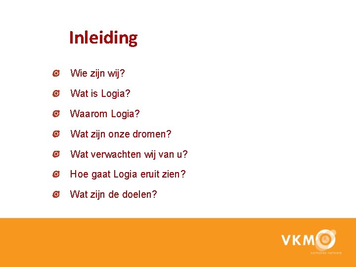 Inleiding Wie zijn wij? Wat is Logia? Waarom Logia? Wat zijn onze dromen? Wat