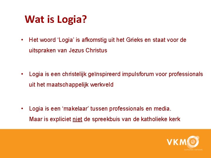 Wat is Logia? • Het woord ‘Logia’ is afkomstig uit het Grieks en staat
