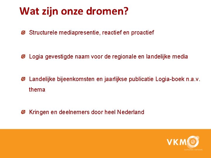 Wat zijn onze dromen? Structurele mediapresentie, reactief en proactief Logia gevestigde naam voor de