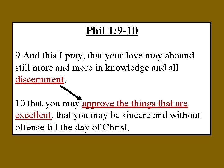 Phil 1: 9 -10 9 And this I pray, that your love may abound