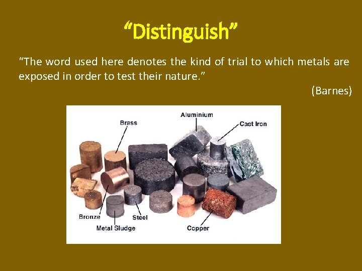 “Distinguish” “The word used here denotes the kind of trial to which metals are