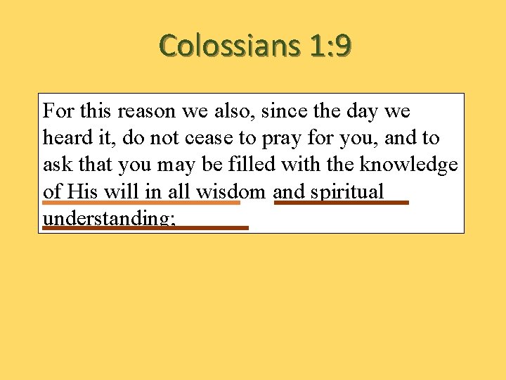 Colossians 1: 9 For this reason we also, since the day we heard it,