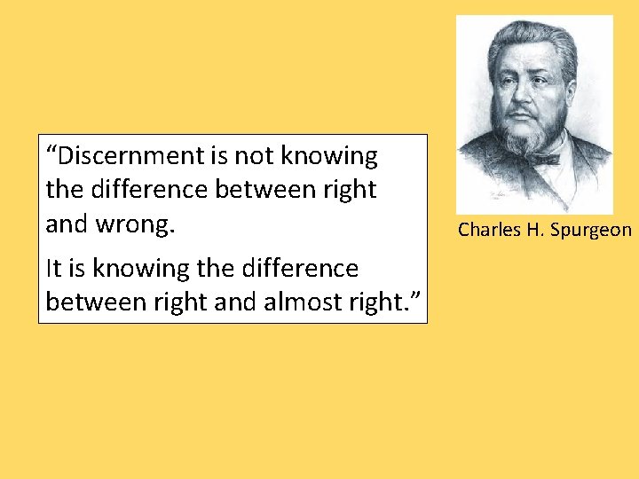 “Discernment is not knowing the difference between right and wrong. It is knowing the