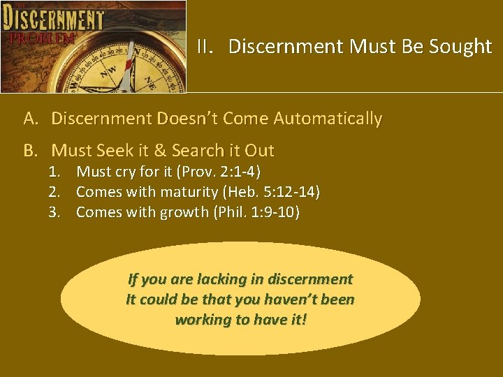 II. Discernment Must Be Sought A. Discernment Doesn’t Come Automatically B. Must Seek it