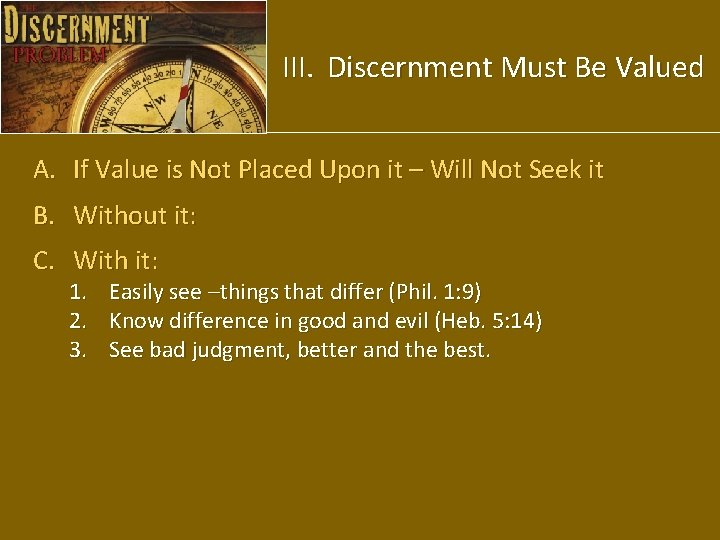 III. Discernment Must Be Valued A. If Value is Not Placed Upon it –