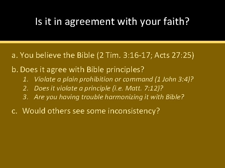Is it in agreement with your faith? a. You believe the Bible (2 Tim.