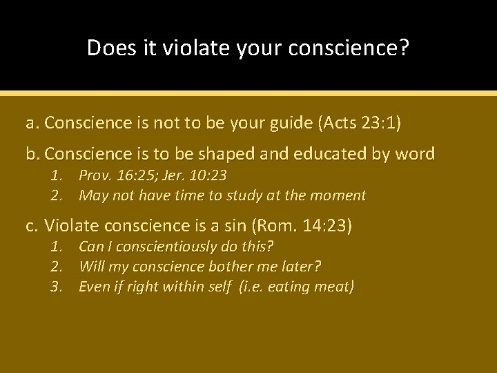 Does it violate your conscience? a. Conscience is not to be your guide (Acts