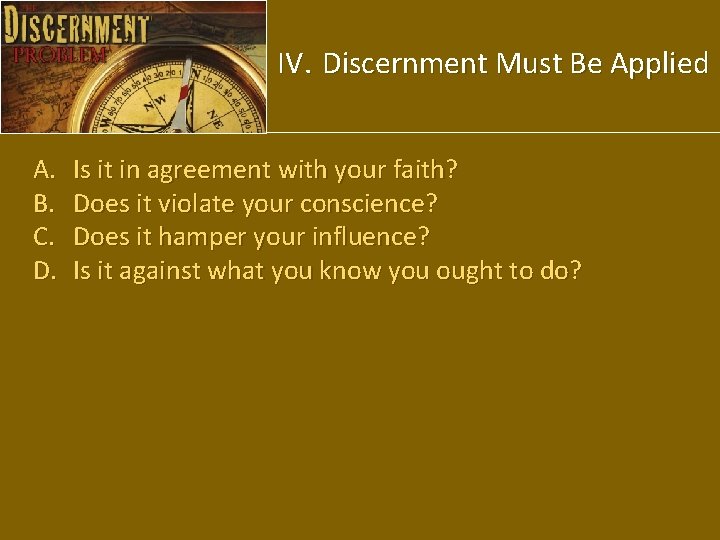 IV. Discernment Must Be Applied A. B. C. D. Is it in agreement with