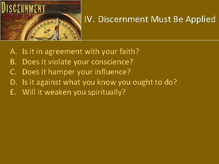 IV. Discernment Must Be Applied A. B. C. D. E. Is it in agreement