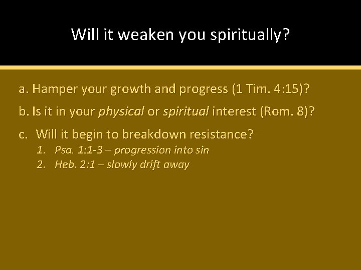 Will it weaken you spiritually? a. Hamper your growth and progress (1 Tim. 4: