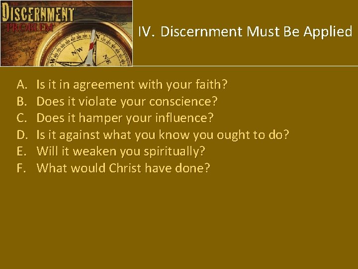 IV. Discernment Must Be Applied A. B. C. D. E. F. Is it in