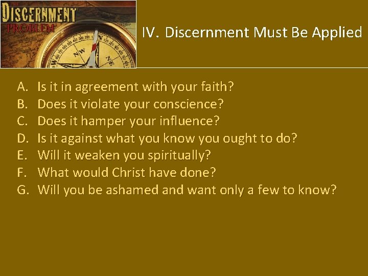 IV. Discernment Must Be Applied A. B. C. D. E. F. G. Is it