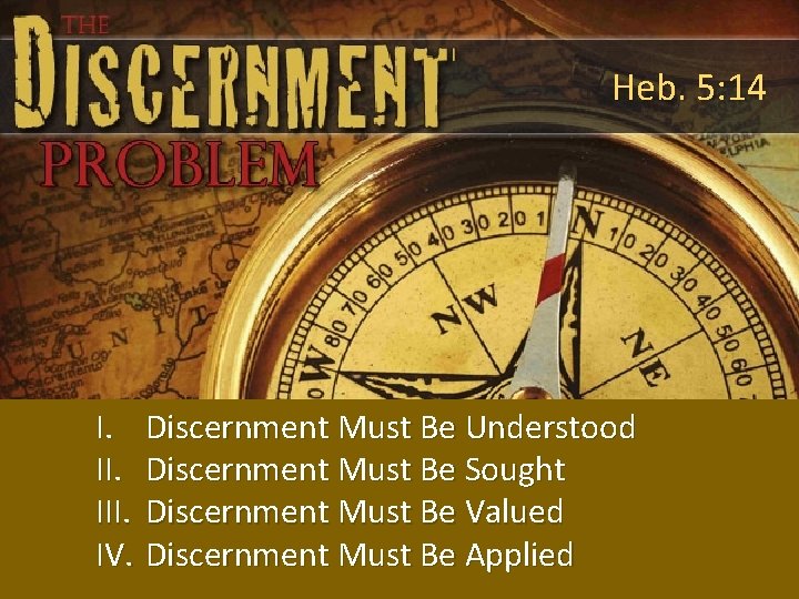 Heb. 5: 14 I. Discernment Must Be Understood II. Discernment Must Be Sought III.
