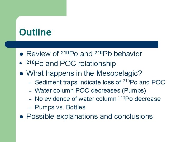 Outline l l l Review of 210 Po and 210 Pb behavior 210 Po