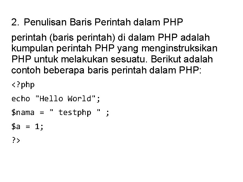 2. Penulisan Baris Perintah dalam PHP perintah (baris perintah) di dalam PHP adalah kumpulan