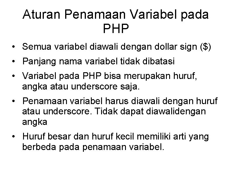 Aturan Penamaan Variabel pada PHP • Semua variabel diawali dengan dollar sign ($) •