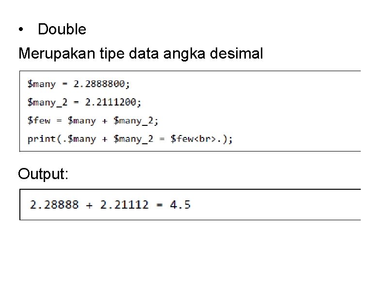  • Double Merupakan tipe data angka desimal Output: 