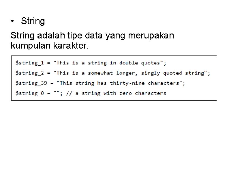  • String adalah tipe data yang merupakan kumpulan karakter. 