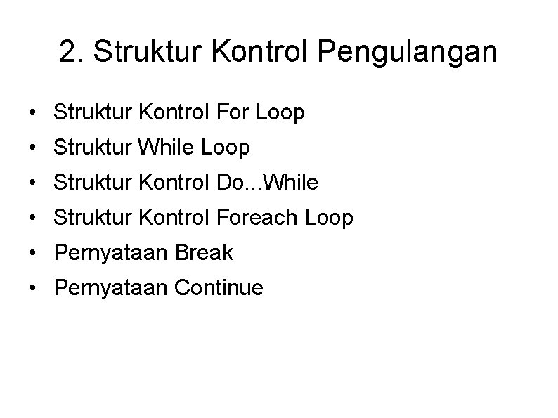 2. Struktur Kontrol Pengulangan • Struktur Kontrol For Loop • Struktur While Loop •