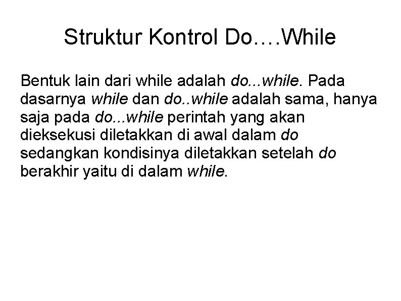 Struktur Kontrol Do…. While Bentuk lain dari while adalah do. . . while. Pada