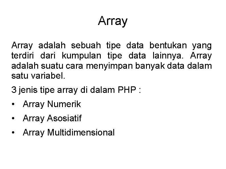 Array adalah sebuah tipe data bentukan yang terdiri dari kumpulan tipe data lainnya. Array