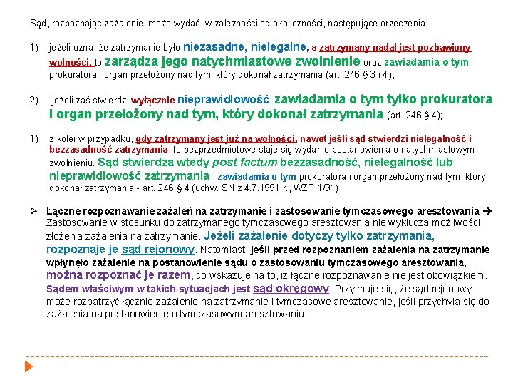 Sąd, rozpoznając zażalenie, może wydać, w zależności od okoliczności, następujące orzeczenia: 1) jeżeli uzna,