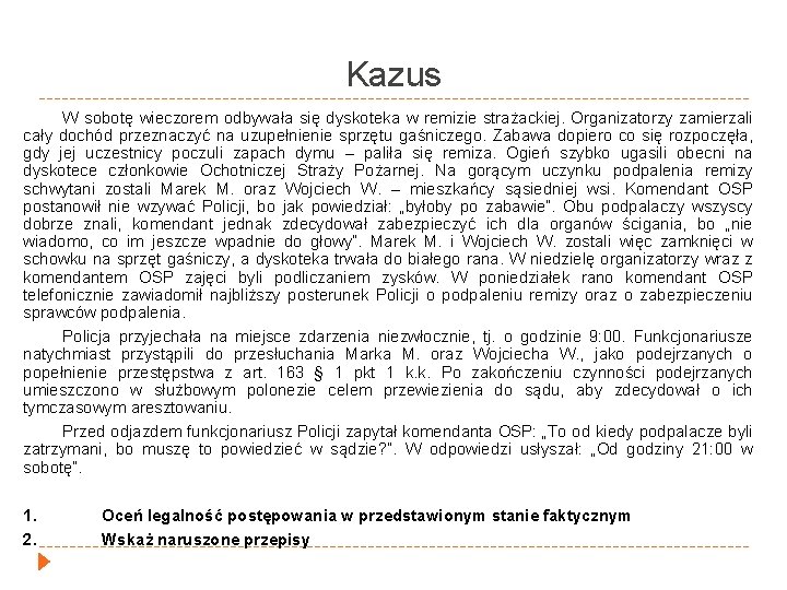 Kazus W sobotę wieczorem odbywała się dyskoteka w remizie strażackiej. Organizatorzy zamierzali cały dochód